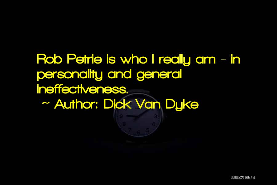 Dick Van Dyke Quotes: Rob Petrie Is Who I Really Am - In Personality And General Ineffectiveness.