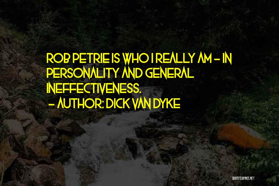 Dick Van Dyke Quotes: Rob Petrie Is Who I Really Am - In Personality And General Ineffectiveness.