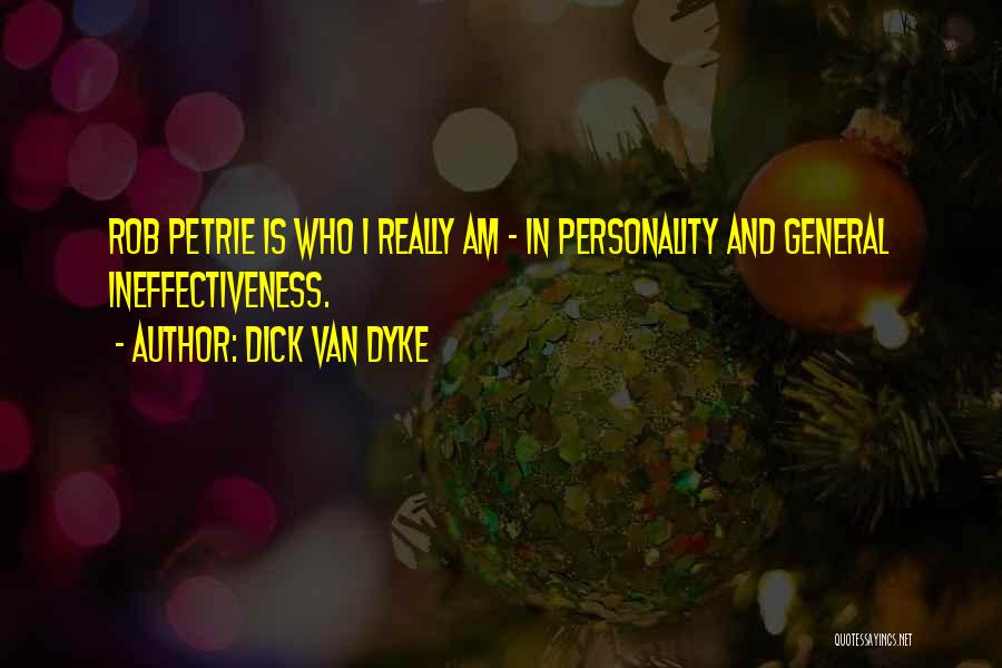 Dick Van Dyke Quotes: Rob Petrie Is Who I Really Am - In Personality And General Ineffectiveness.