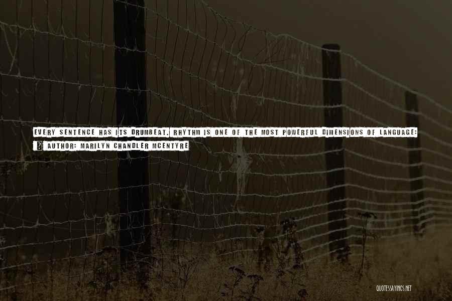 Marilyn Chandler McEntyre Quotes: Every Sentence Has Its Drumbeat. Rhythm Is One Of The Most Powerful Dimensions Of Language: It Separates Tribes, United Families,