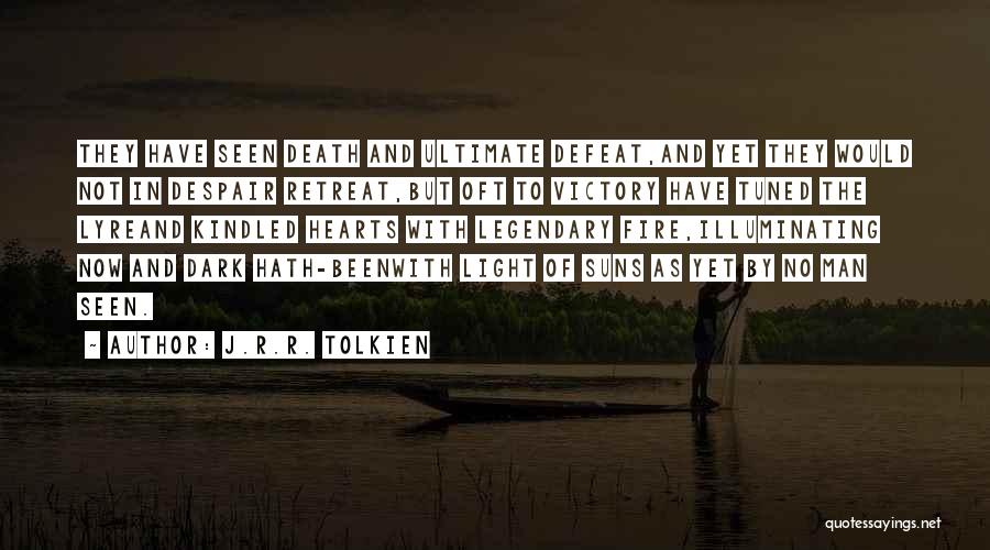 J.R.R. Tolkien Quotes: They Have Seen Death And Ultimate Defeat,and Yet They Would Not In Despair Retreat,but Oft To Victory Have Tuned The