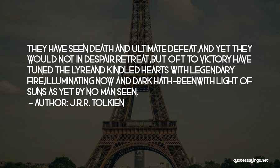 J.R.R. Tolkien Quotes: They Have Seen Death And Ultimate Defeat,and Yet They Would Not In Despair Retreat,but Oft To Victory Have Tuned The