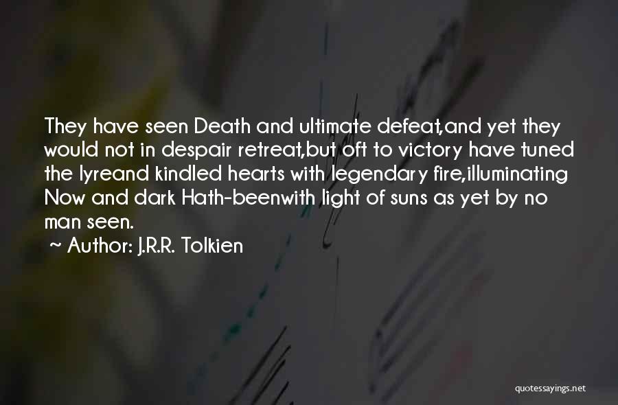 J.R.R. Tolkien Quotes: They Have Seen Death And Ultimate Defeat,and Yet They Would Not In Despair Retreat,but Oft To Victory Have Tuned The