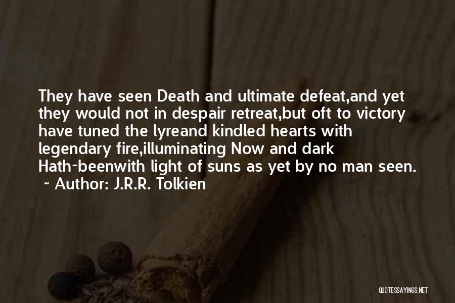 J.R.R. Tolkien Quotes: They Have Seen Death And Ultimate Defeat,and Yet They Would Not In Despair Retreat,but Oft To Victory Have Tuned The