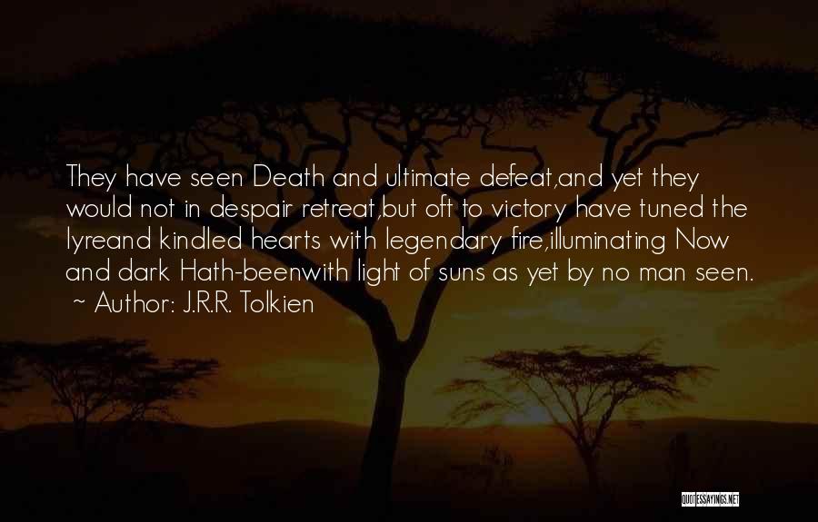 J.R.R. Tolkien Quotes: They Have Seen Death And Ultimate Defeat,and Yet They Would Not In Despair Retreat,but Oft To Victory Have Tuned The