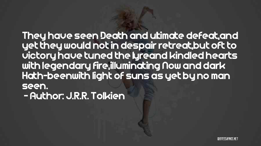 J.R.R. Tolkien Quotes: They Have Seen Death And Ultimate Defeat,and Yet They Would Not In Despair Retreat,but Oft To Victory Have Tuned The