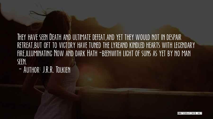 J.R.R. Tolkien Quotes: They Have Seen Death And Ultimate Defeat,and Yet They Would Not In Despair Retreat,but Oft To Victory Have Tuned The