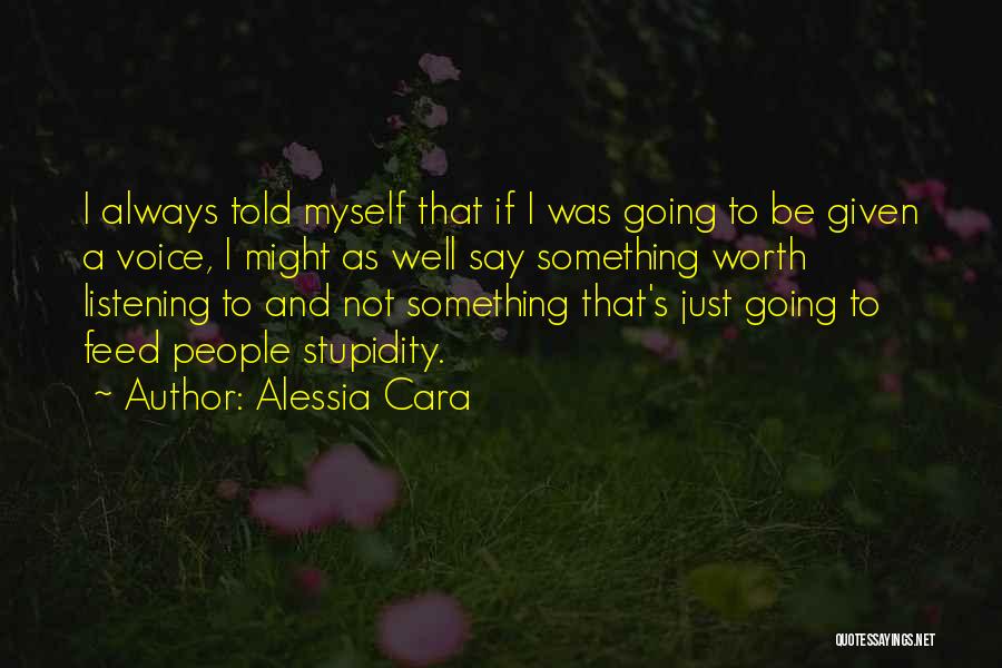 Alessia Cara Quotes: I Always Told Myself That If I Was Going To Be Given A Voice, I Might As Well Say Something