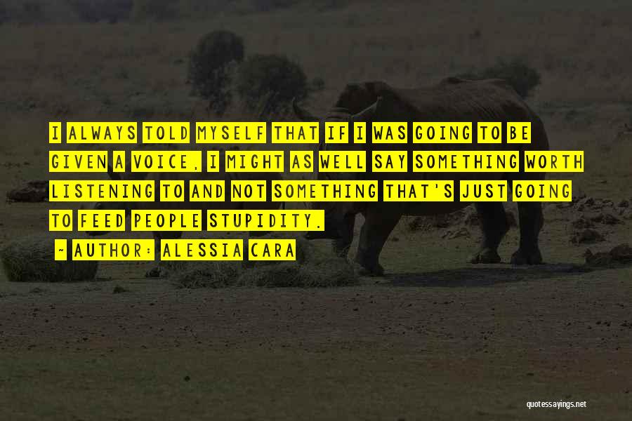 Alessia Cara Quotes: I Always Told Myself That If I Was Going To Be Given A Voice, I Might As Well Say Something