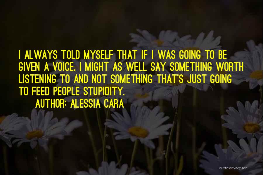 Alessia Cara Quotes: I Always Told Myself That If I Was Going To Be Given A Voice, I Might As Well Say Something