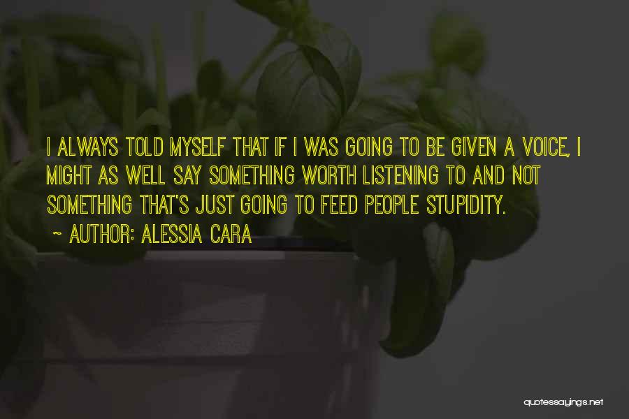 Alessia Cara Quotes: I Always Told Myself That If I Was Going To Be Given A Voice, I Might As Well Say Something