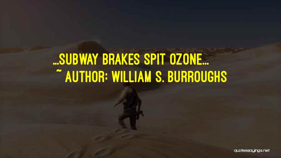 William S. Burroughs Quotes: ...subway Brakes Spit Ozone...