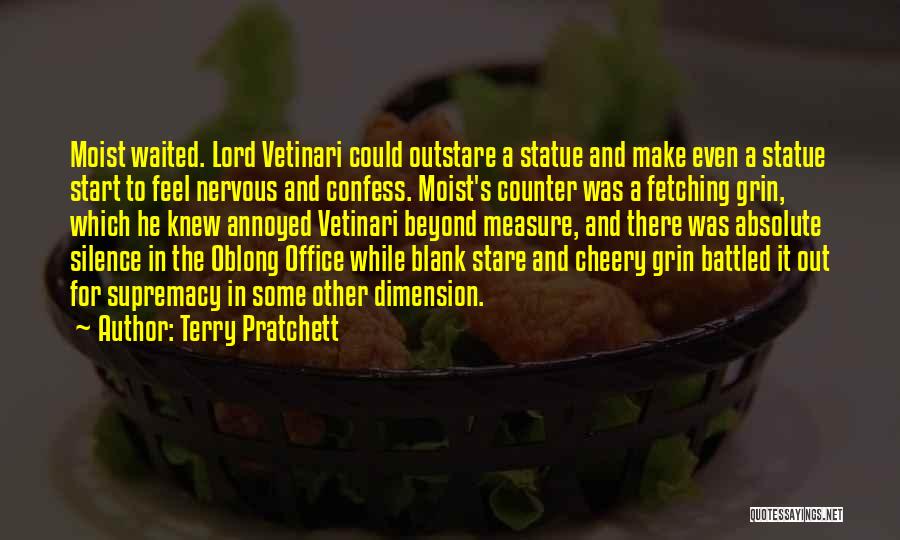 Terry Pratchett Quotes: Moist Waited. Lord Vetinari Could Outstare A Statue And Make Even A Statue Start To Feel Nervous And Confess. Moist's