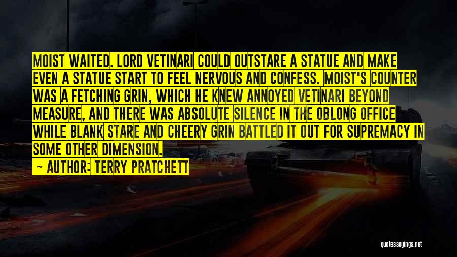 Terry Pratchett Quotes: Moist Waited. Lord Vetinari Could Outstare A Statue And Make Even A Statue Start To Feel Nervous And Confess. Moist's