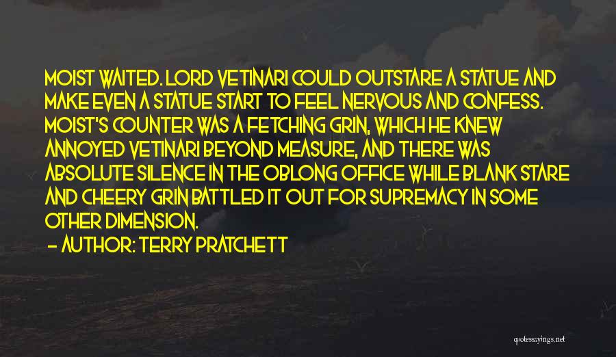Terry Pratchett Quotes: Moist Waited. Lord Vetinari Could Outstare A Statue And Make Even A Statue Start To Feel Nervous And Confess. Moist's