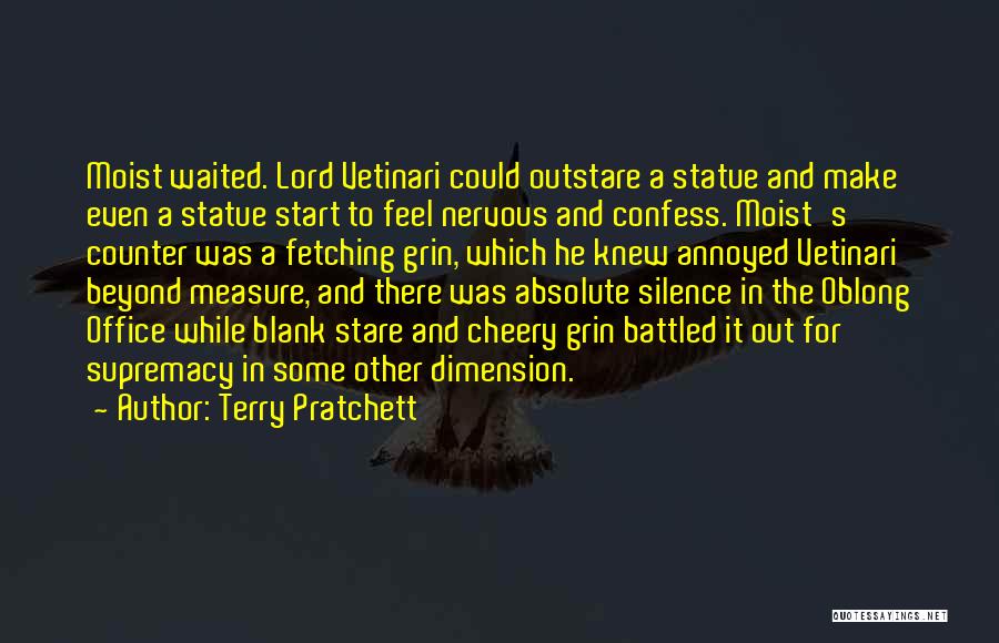 Terry Pratchett Quotes: Moist Waited. Lord Vetinari Could Outstare A Statue And Make Even A Statue Start To Feel Nervous And Confess. Moist's