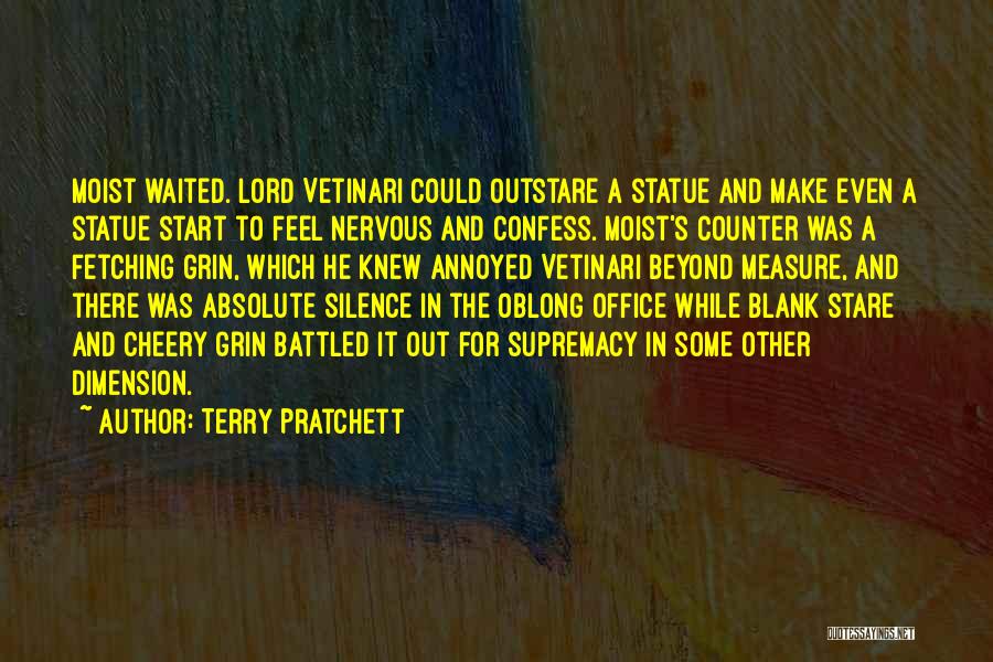 Terry Pratchett Quotes: Moist Waited. Lord Vetinari Could Outstare A Statue And Make Even A Statue Start To Feel Nervous And Confess. Moist's