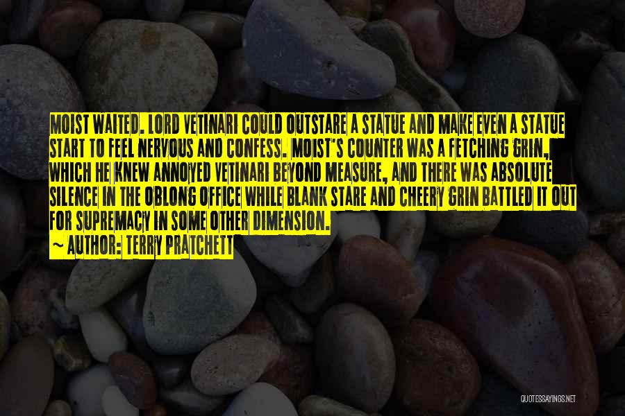 Terry Pratchett Quotes: Moist Waited. Lord Vetinari Could Outstare A Statue And Make Even A Statue Start To Feel Nervous And Confess. Moist's