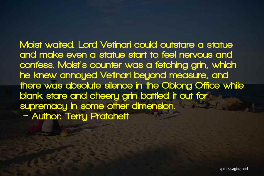 Terry Pratchett Quotes: Moist Waited. Lord Vetinari Could Outstare A Statue And Make Even A Statue Start To Feel Nervous And Confess. Moist's