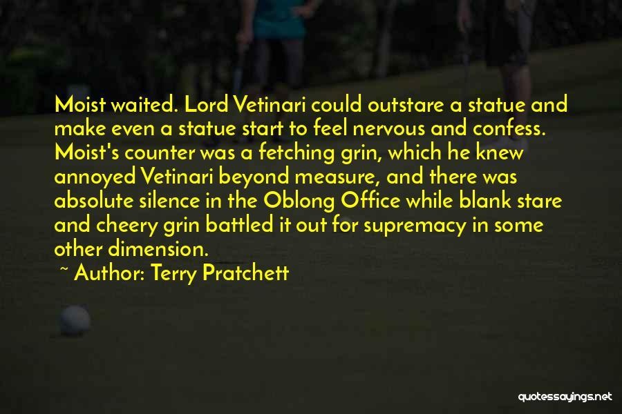 Terry Pratchett Quotes: Moist Waited. Lord Vetinari Could Outstare A Statue And Make Even A Statue Start To Feel Nervous And Confess. Moist's