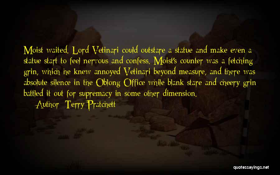 Terry Pratchett Quotes: Moist Waited. Lord Vetinari Could Outstare A Statue And Make Even A Statue Start To Feel Nervous And Confess. Moist's