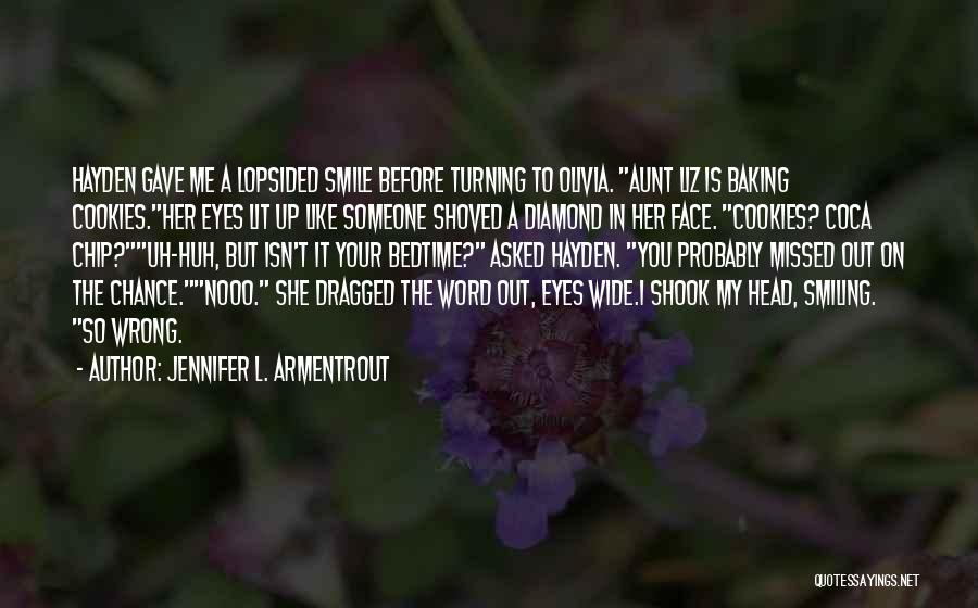 Jennifer L. Armentrout Quotes: Hayden Gave Me A Lopsided Smile Before Turning To Olivia. Aunt Liz Is Baking Cookies.her Eyes Lit Up Like Someone