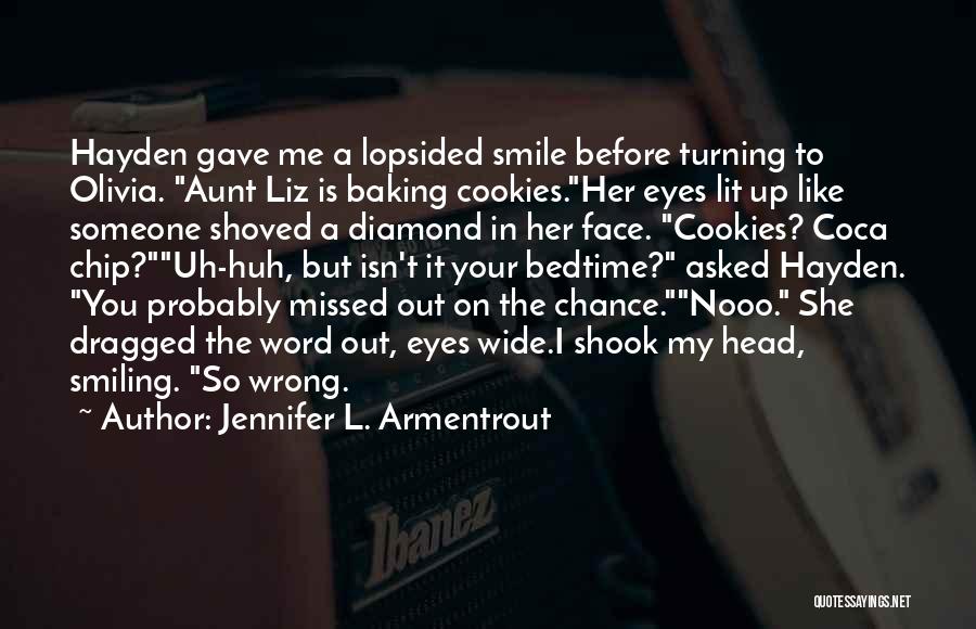 Jennifer L. Armentrout Quotes: Hayden Gave Me A Lopsided Smile Before Turning To Olivia. Aunt Liz Is Baking Cookies.her Eyes Lit Up Like Someone