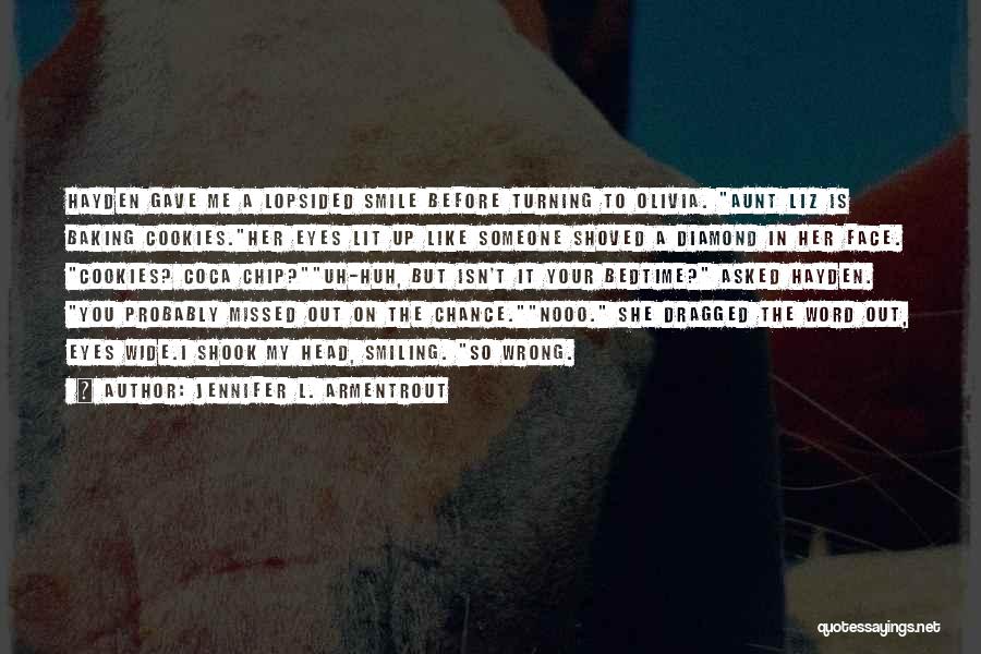 Jennifer L. Armentrout Quotes: Hayden Gave Me A Lopsided Smile Before Turning To Olivia. Aunt Liz Is Baking Cookies.her Eyes Lit Up Like Someone