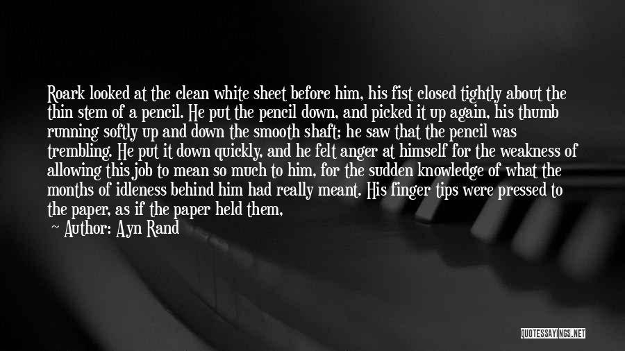 Ayn Rand Quotes: Roark Looked At The Clean White Sheet Before Him, His Fist Closed Tightly About The Thin Stem Of A Pencil.