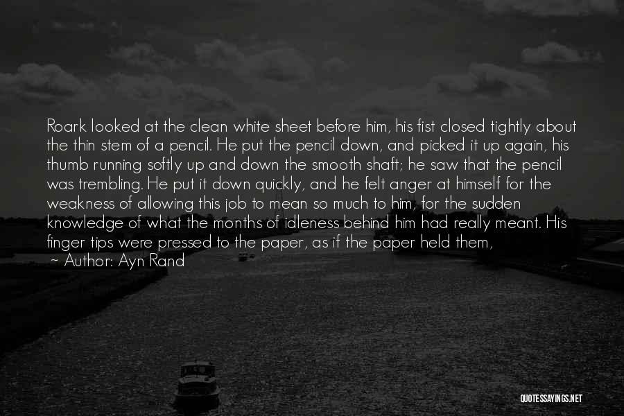 Ayn Rand Quotes: Roark Looked At The Clean White Sheet Before Him, His Fist Closed Tightly About The Thin Stem Of A Pencil.