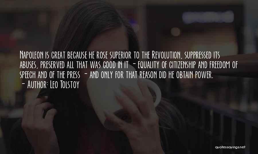 Leo Tolstoy Quotes: Napoleon Is Great Because He Rose Superior To The Revolution, Suppressed Its Abuses, Preserved All That Was Good In It