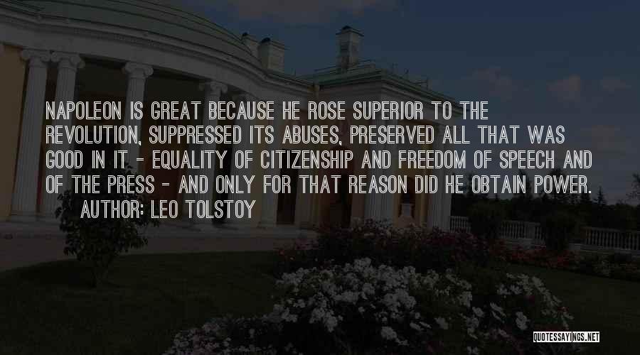 Leo Tolstoy Quotes: Napoleon Is Great Because He Rose Superior To The Revolution, Suppressed Its Abuses, Preserved All That Was Good In It