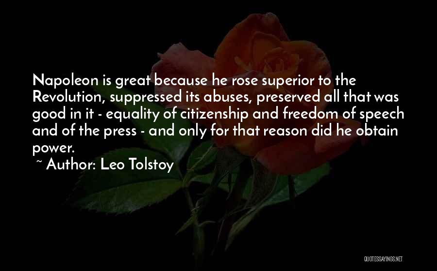Leo Tolstoy Quotes: Napoleon Is Great Because He Rose Superior To The Revolution, Suppressed Its Abuses, Preserved All That Was Good In It