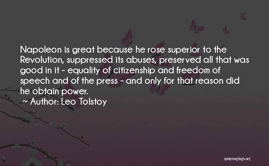 Leo Tolstoy Quotes: Napoleon Is Great Because He Rose Superior To The Revolution, Suppressed Its Abuses, Preserved All That Was Good In It