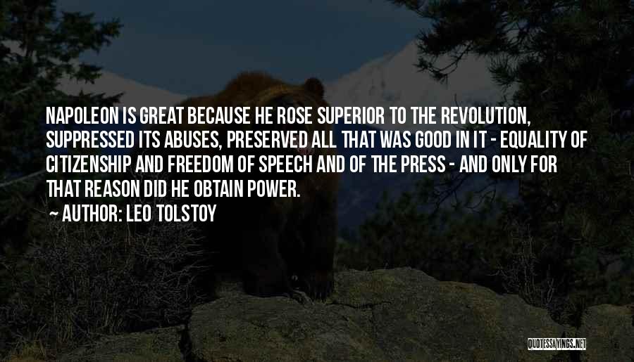 Leo Tolstoy Quotes: Napoleon Is Great Because He Rose Superior To The Revolution, Suppressed Its Abuses, Preserved All That Was Good In It