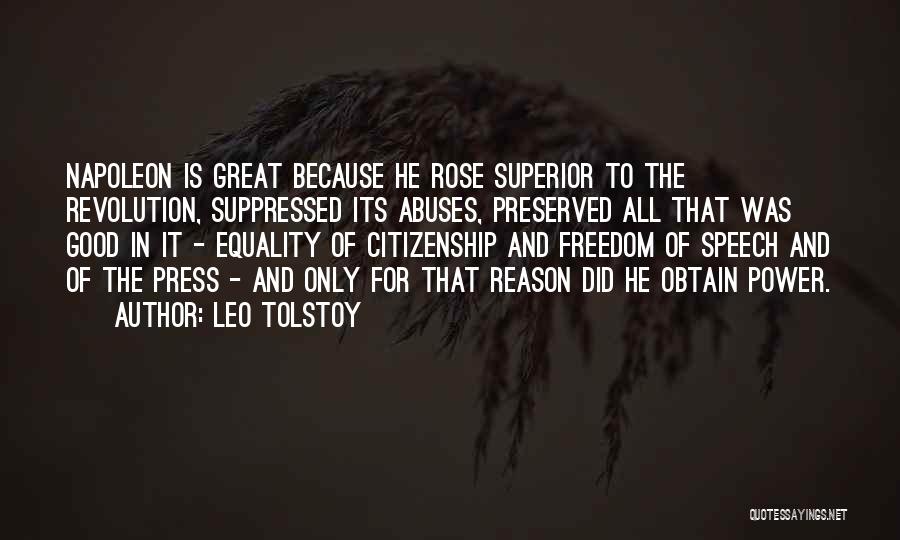 Leo Tolstoy Quotes: Napoleon Is Great Because He Rose Superior To The Revolution, Suppressed Its Abuses, Preserved All That Was Good In It