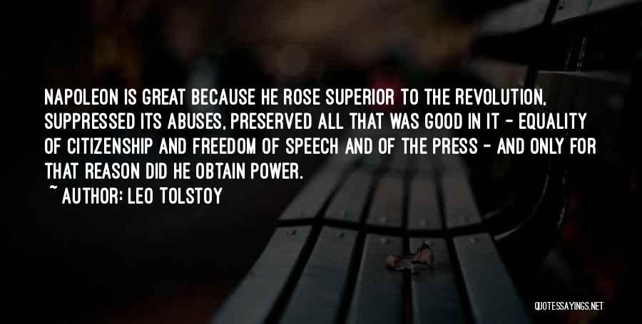 Leo Tolstoy Quotes: Napoleon Is Great Because He Rose Superior To The Revolution, Suppressed Its Abuses, Preserved All That Was Good In It