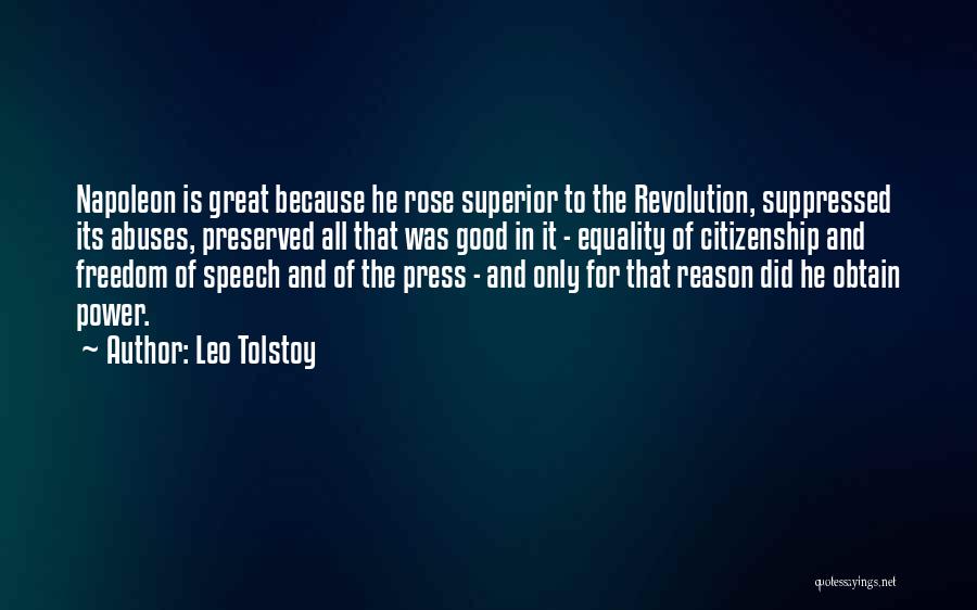 Leo Tolstoy Quotes: Napoleon Is Great Because He Rose Superior To The Revolution, Suppressed Its Abuses, Preserved All That Was Good In It