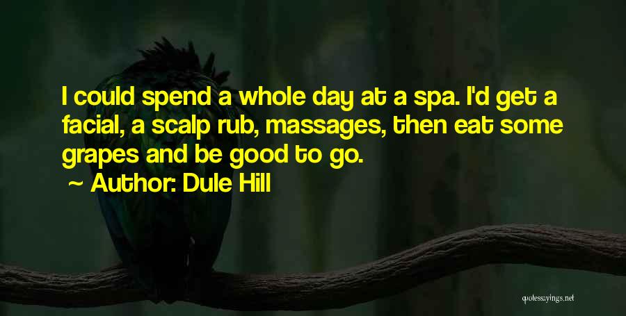 Dule Hill Quotes: I Could Spend A Whole Day At A Spa. I'd Get A Facial, A Scalp Rub, Massages, Then Eat Some