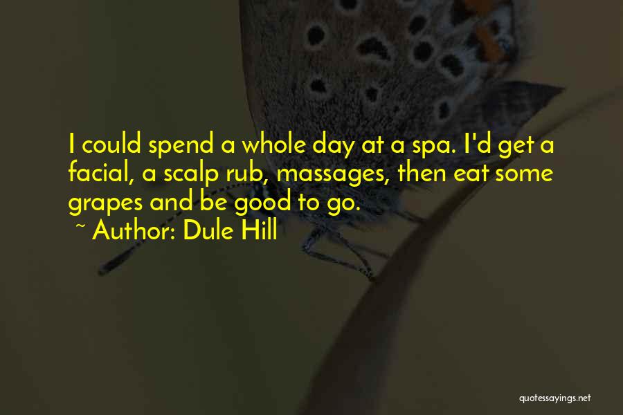 Dule Hill Quotes: I Could Spend A Whole Day At A Spa. I'd Get A Facial, A Scalp Rub, Massages, Then Eat Some