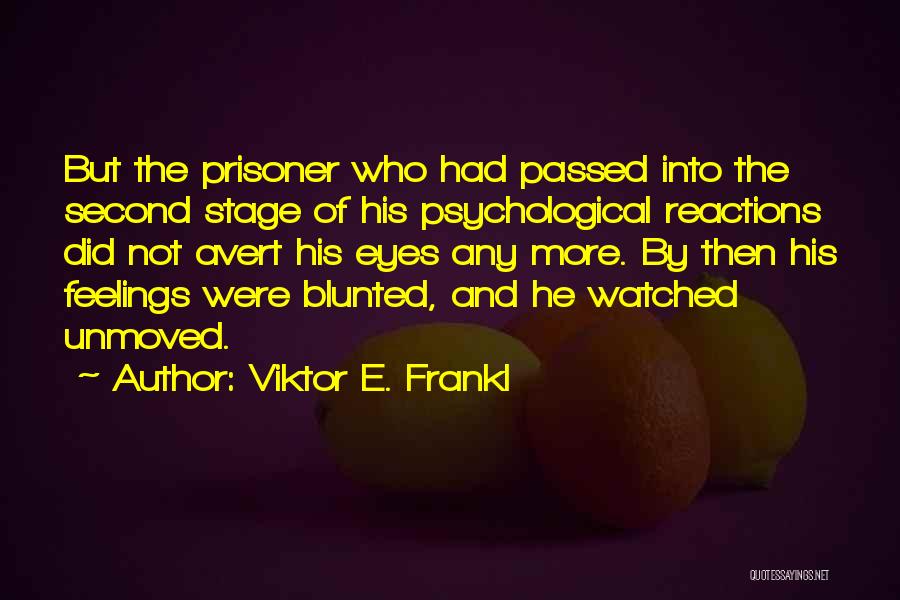 Viktor E. Frankl Quotes: But The Prisoner Who Had Passed Into The Second Stage Of His Psychological Reactions Did Not Avert His Eyes Any