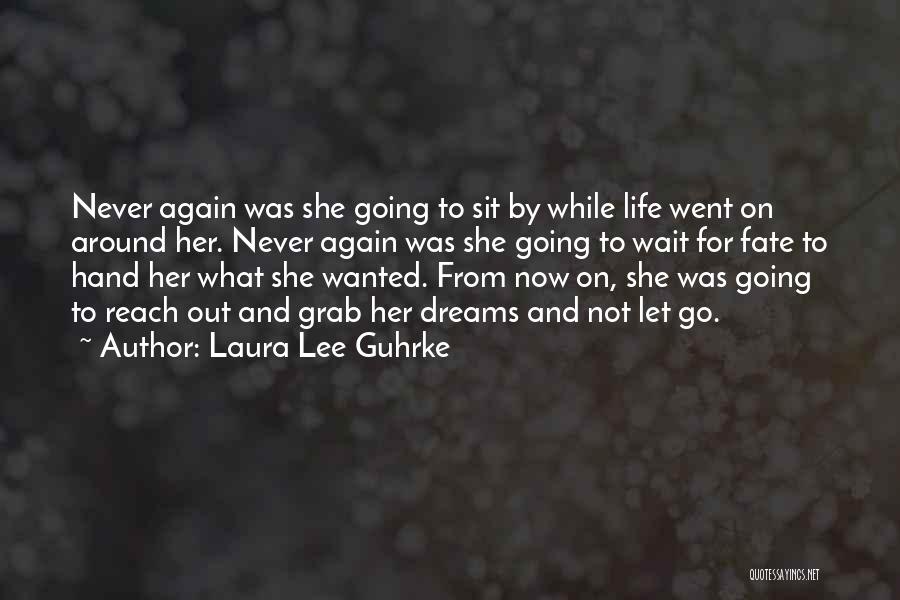 Laura Lee Guhrke Quotes: Never Again Was She Going To Sit By While Life Went On Around Her. Never Again Was She Going To