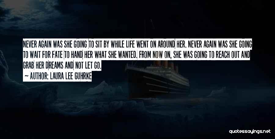 Laura Lee Guhrke Quotes: Never Again Was She Going To Sit By While Life Went On Around Her. Never Again Was She Going To