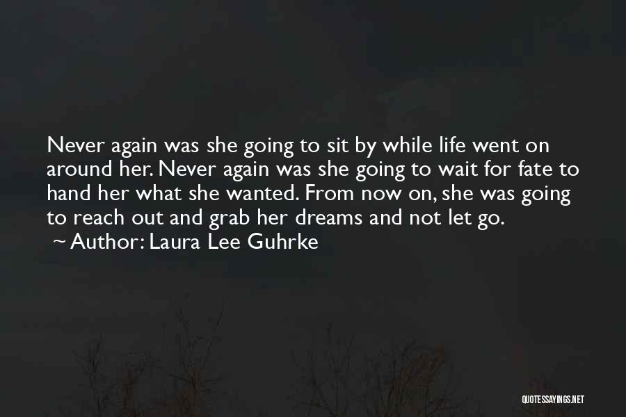 Laura Lee Guhrke Quotes: Never Again Was She Going To Sit By While Life Went On Around Her. Never Again Was She Going To