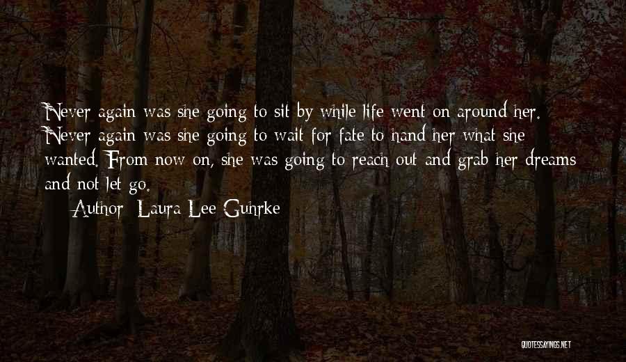 Laura Lee Guhrke Quotes: Never Again Was She Going To Sit By While Life Went On Around Her. Never Again Was She Going To