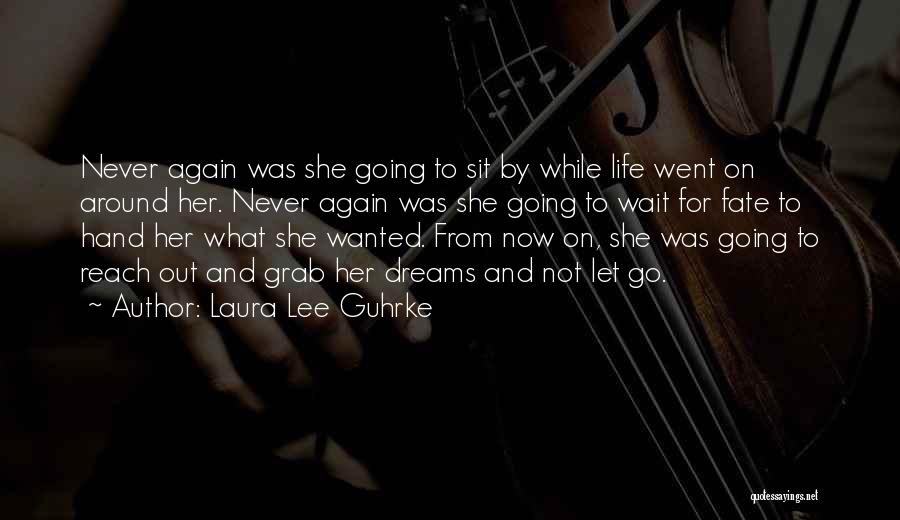 Laura Lee Guhrke Quotes: Never Again Was She Going To Sit By While Life Went On Around Her. Never Again Was She Going To