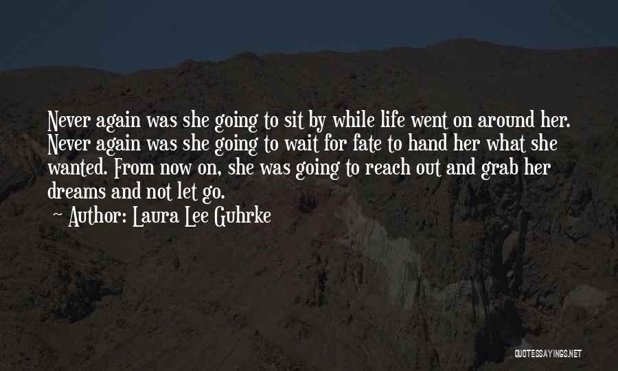 Laura Lee Guhrke Quotes: Never Again Was She Going To Sit By While Life Went On Around Her. Never Again Was She Going To