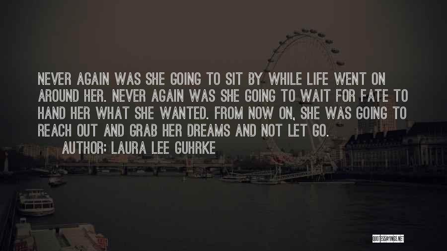 Laura Lee Guhrke Quotes: Never Again Was She Going To Sit By While Life Went On Around Her. Never Again Was She Going To