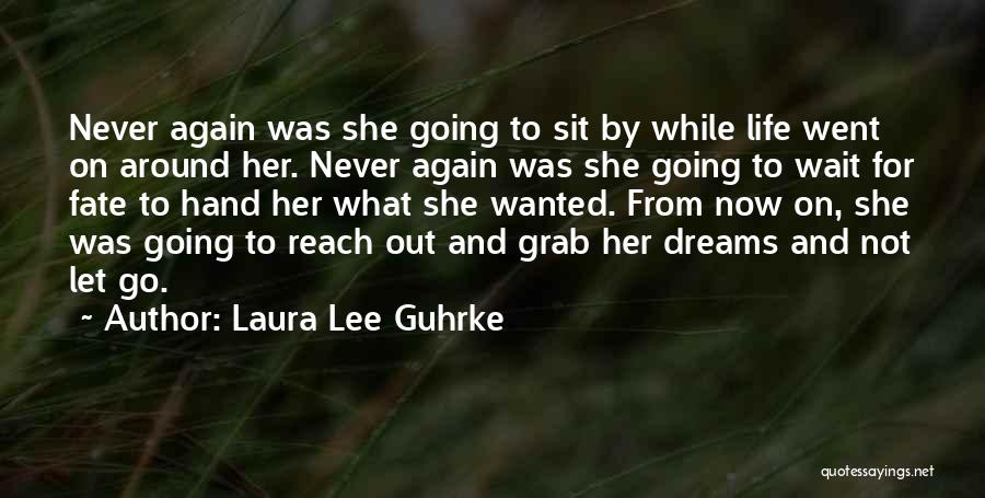 Laura Lee Guhrke Quotes: Never Again Was She Going To Sit By While Life Went On Around Her. Never Again Was She Going To