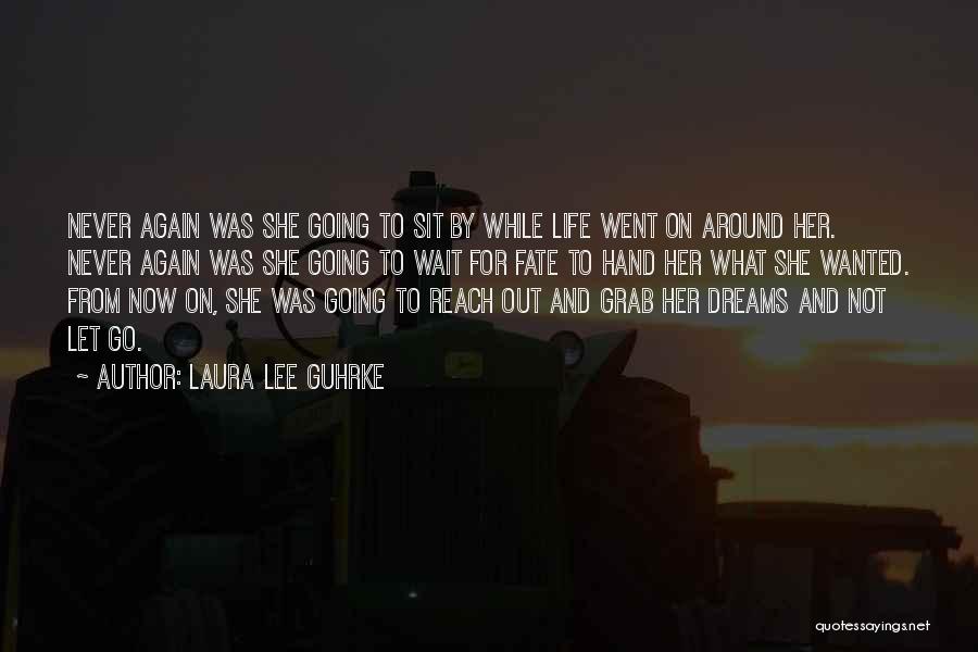 Laura Lee Guhrke Quotes: Never Again Was She Going To Sit By While Life Went On Around Her. Never Again Was She Going To